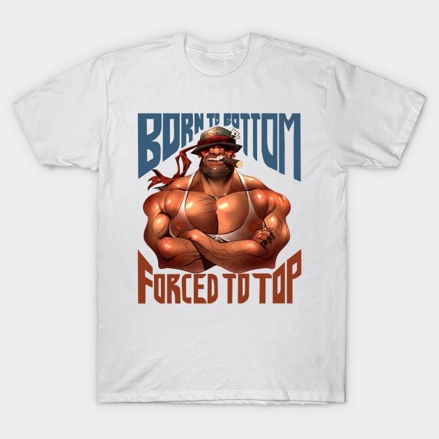 Born to Bottom, Forced to Top T-Shirt by scumsuck